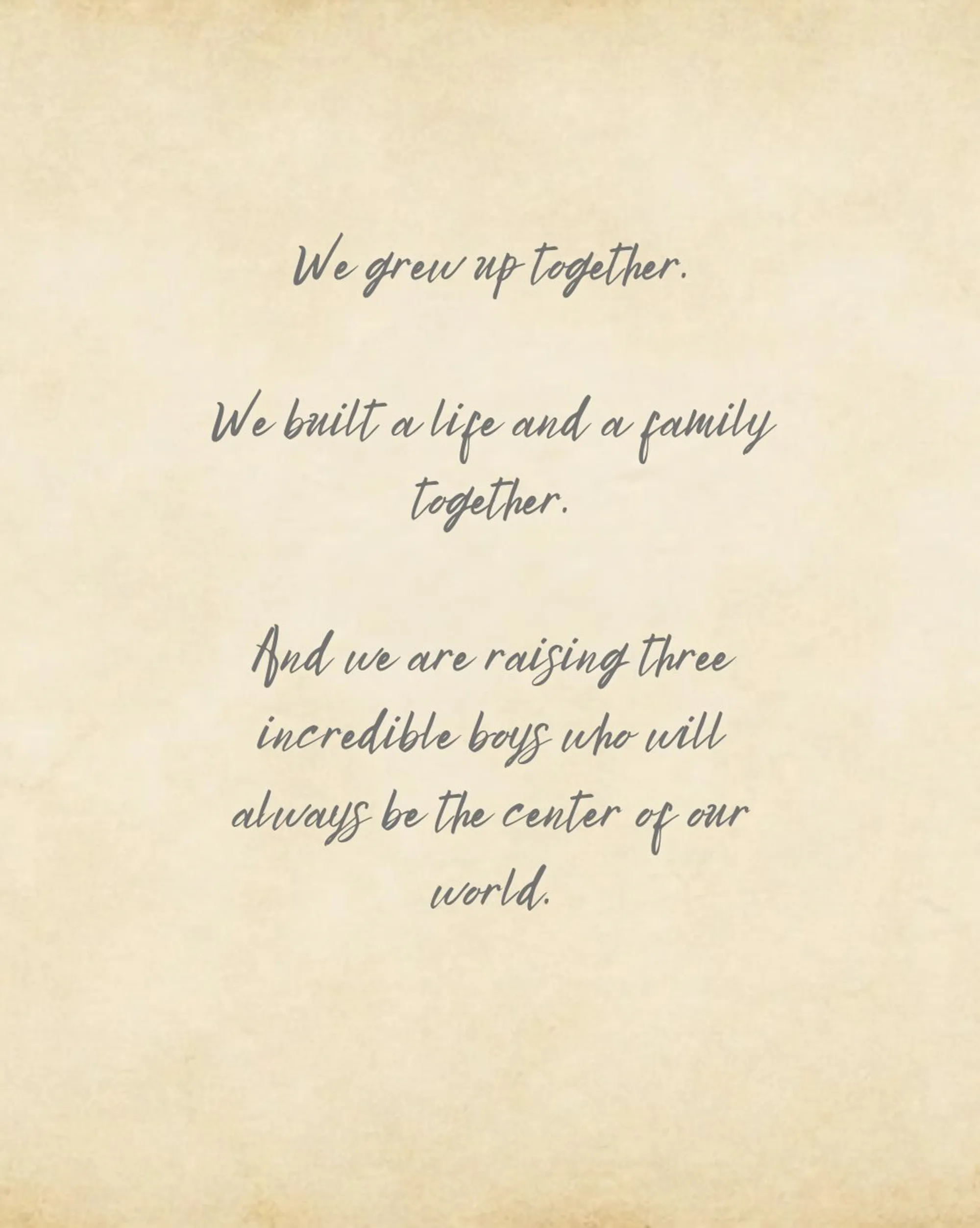Text on a tan background reads: "We grew up together. We built a life and a family together. And we are raising three incredible boys who will always be the center of our world."
