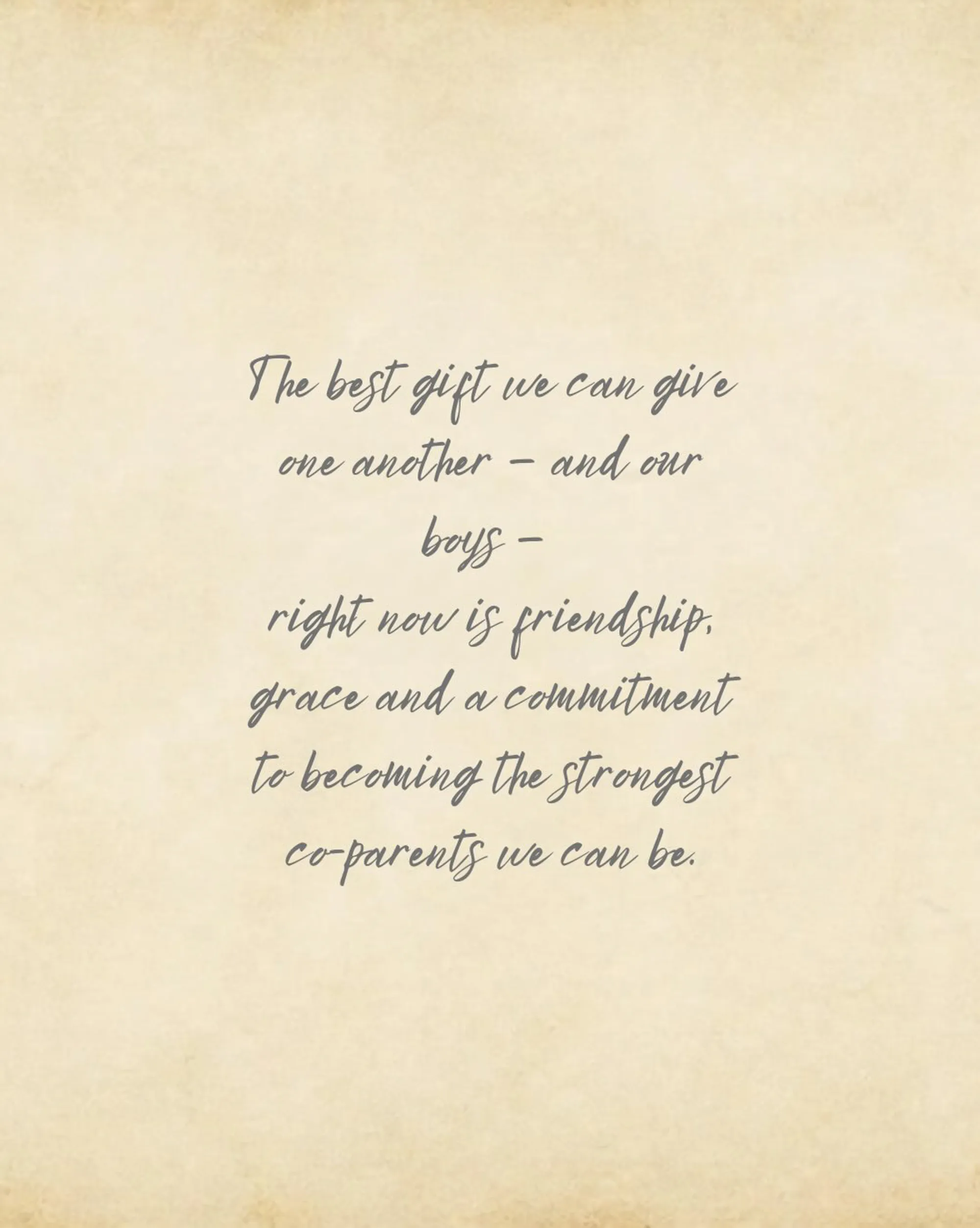 Text reading: "The best gift we can give one another - and our boys - right now is friendship, grace and a commitment to becoming the strongest co-parents we can be."